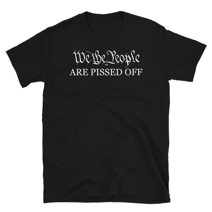 We The People Are Pissed Tee