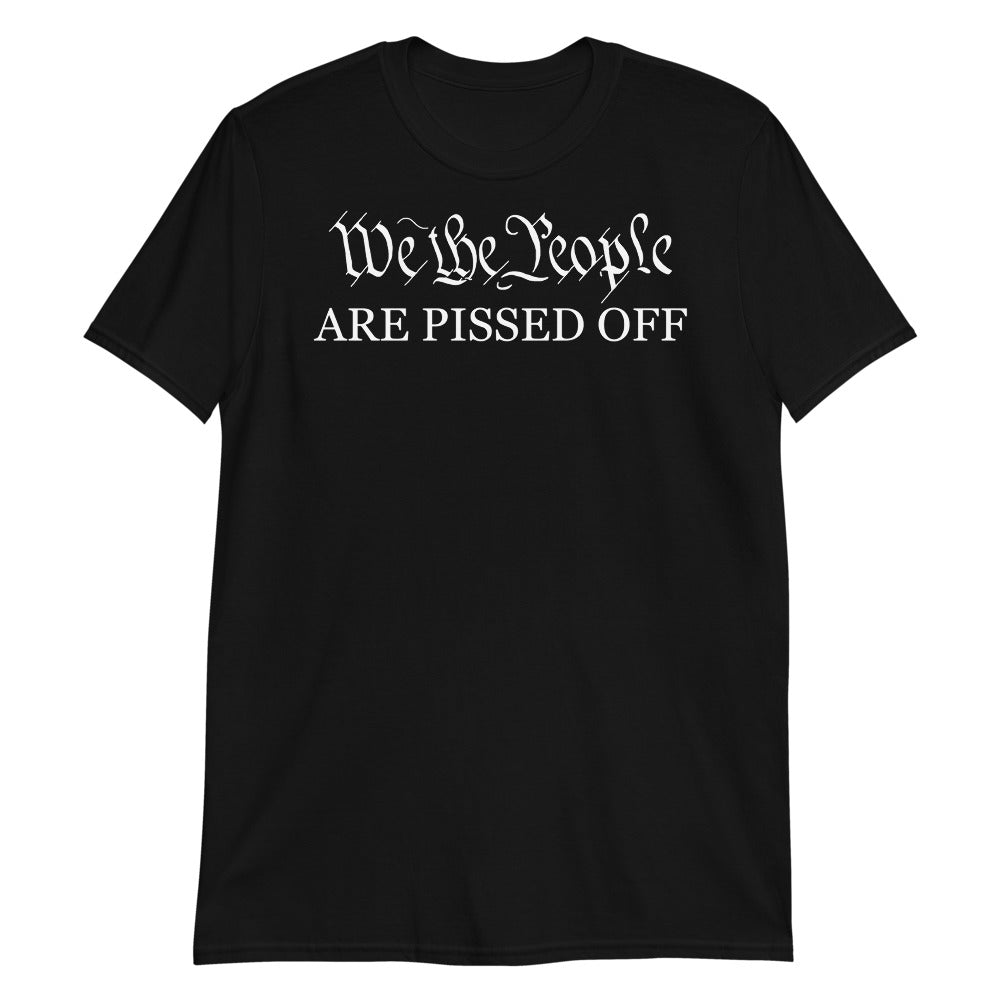 We The People Are Pissed Tee