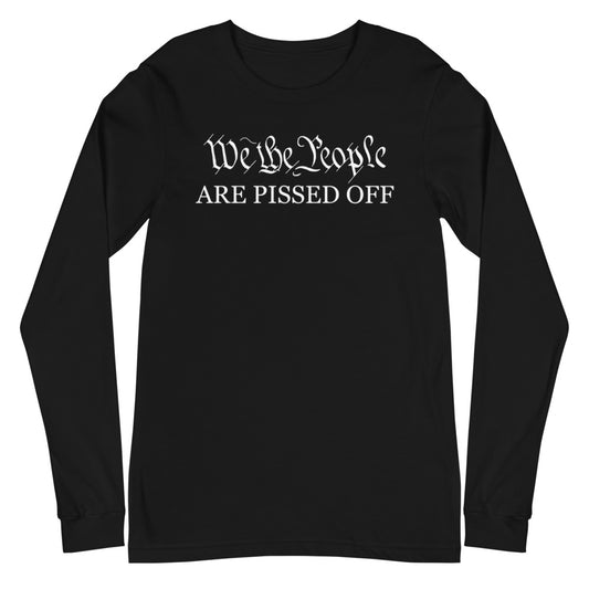 We The People Are Pissed Long Sleeve