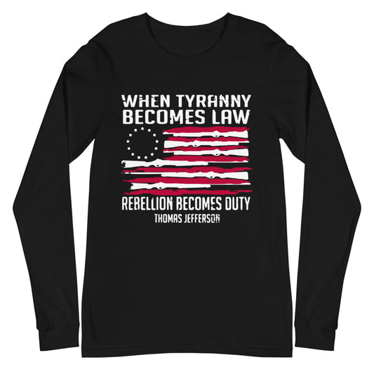 When Tyranny Becomes Law Long Sleeve