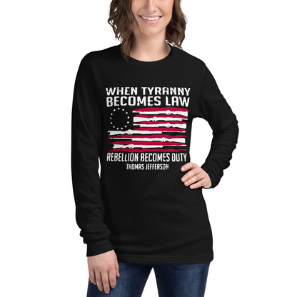 When Tyranny Becomes Law Long Sleeve