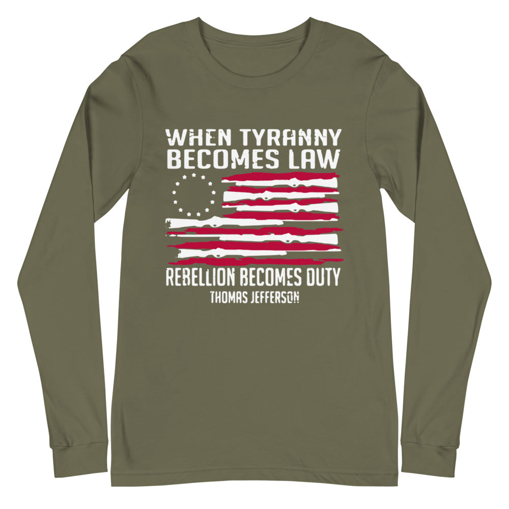 When Tyranny Becomes Law Long Sleeve